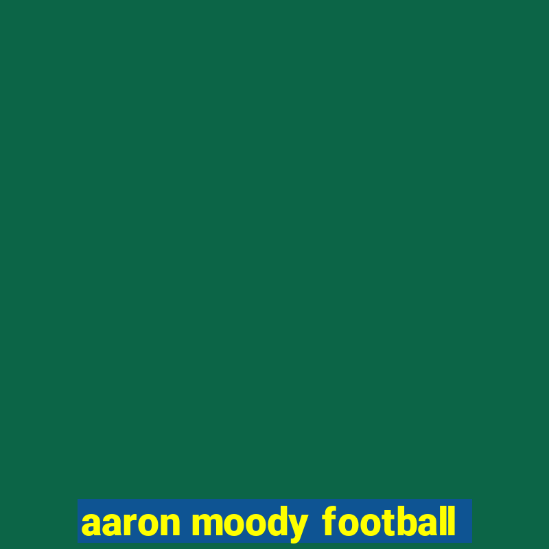 aaron moody football